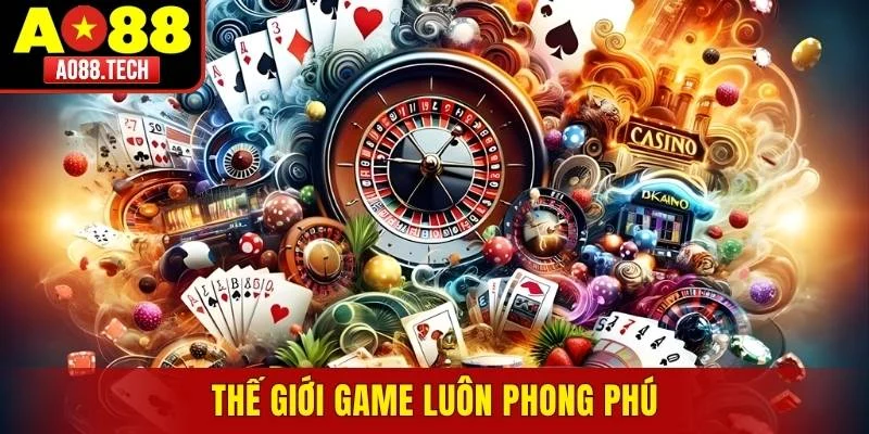 Thế giới game luôn phong phú, đầy mới mẻ
