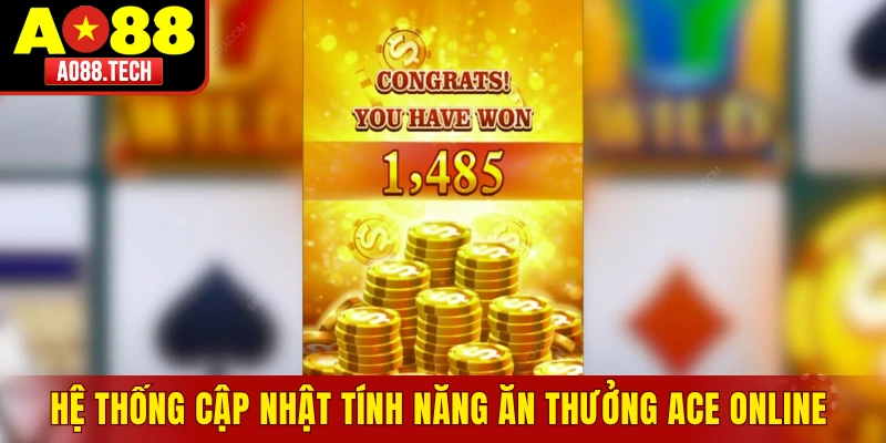 Hệ thống cập nhật tính năng ăn thưởng ACE online