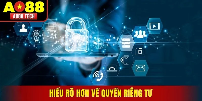 Hiểu rõ hơn về quyền riêng tư