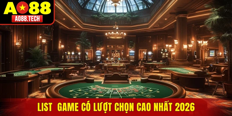 List game có lượt chọn cao nhất 2026