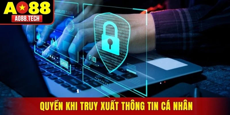Quyền khi truy xuất mọi thông tin cá nhân