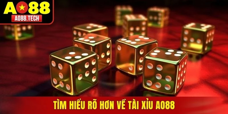 Tìm hiểu rõ hơn về Tài Xỉu AO88