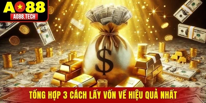 Tổng hợp 3 cách lấy vốn về hiệu quả nhất